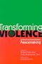 Transforming Violence: Linking Local and Global Peacemaking