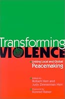Transforming Violence: Linking Local and Global Peacemaking