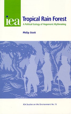 tropical rain forest a political ecology of hegemonic mythmaking iea studies on the environment 15