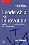 Leadership for innovation : how to organize team creativity and harvest ideas