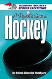 A Parents Guide to Hockey: Maximizing Your Childs Sports Experience (Rules & Tools of the Game)