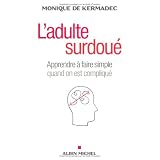 L'adulte surdou� - Apprendre � faire simple quand on est compliqu�par Monique de Kermadec