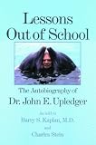 Lessons Out of School: The Autobiography of Dr. John E. Upledger