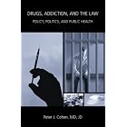 Drugs, Addiction, and the Law: Policy, Politics, and Public Health by  Peter J. Cohen