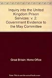 Inquiry into the United Kingdom prison services. Vol.2, Evidence by the Home Office, the Scottish Home and Health Department and the Northern Ireland Office : descriptive and discussion papers