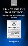 France and the Nazi Menace: Intelligence and Policy Making, 1933-39