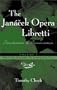 The Janacek Opera Libretti: Translations and Pronunciation, Vol. 1--Prihody lisky Bystrousky, The Cunning Little Vixen