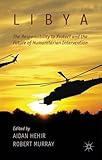 Libya, the responsibility to protect and the future of humanitarian intervention