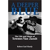 A Deeper Blue: The Life and Music of Townes Van Zandt (North Texas Lives of Musician Series)