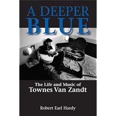 A Deeper Blue: The Life and Music of Townes Van Zandt (North Texas Lives of Musicians Series)