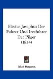 Flavius Josephus Der Fuhrer Und Irrefuhrer Der Pilger (1854) - 