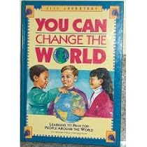 You Can Change the World; Learning to Pray for People in Other Countries (Volume I)