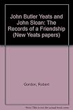 John Butler Yeats and John Sloan : the records of a friendship
