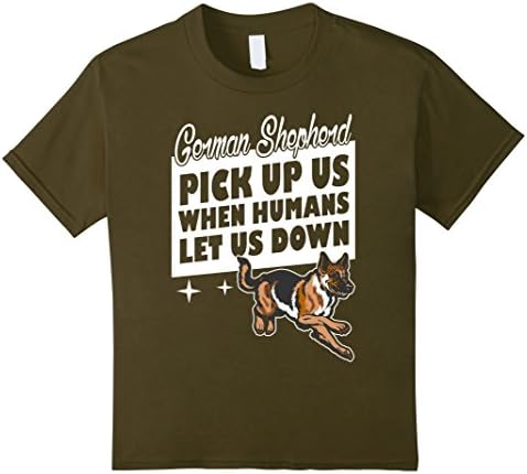 Kids German Shepherd Pick Up Us When Humans Let Us Down T-shirt 6 Olive