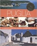Puglia. Le autentiche ricette della tradizione. I prodotti tipici e i vini