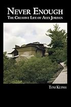 Never Enough: The Creative Life of Alex Jordan Never Enough: The Creative Life of Alex Jordan