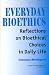 Books : Everyday Bioethics: Reflections on Bioethical Choices in Daily Life (Policy, Politics, Health, and Medicine Series)