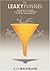 The Leaky Funnel: Earn More Customers by Aligning Sales and Marketing to the Way Businesses Buy
