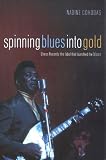 Spinning Blues into Gold: The Chess Brothers And the Legendary Chess Records