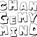 CHANGE MY MIND