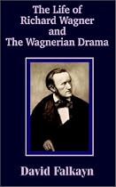 The Life of Richard Wagner and the Wagnerian Drama