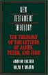 The Theology of the Letters of James, Peter, and Jude (New Testament Theology)