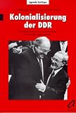 Produkt-Bild: Kolonialisierung der DDR. Kritische Analysen und Alternativen des Einigungsprozesses