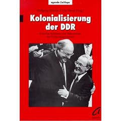 Kolonialisierung der DDR. Kritische Analysen und Alternativen des Einigungsprozesses