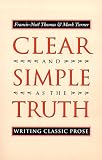 Clear and Simple As the Truth: Writing Classic Prose