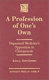 A Profession of One's Own: Organized Medicine's Opposition To Chiropractic
