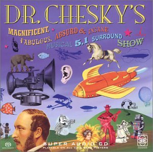 CD-Charts  Search : Dr. Chesky's Magnificent Fabulous Absurd and Insane Musical5.1 Surround Show