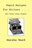 Rapid Recipes for Writers . . . And Other Busy People