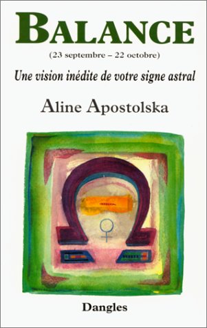 Une vision inédite de votre signe astral : Balance, 23 septembre-22 octobre by Aline Apostolska