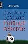 Das kleine Lexikon der Fu�ballrekorde: Stars & Skandale, Rekorde & Blamagen aus 75 Jahren Fu�ball-WM
