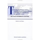 Technological Innovations, Multinational Corporations and the New International Competitiveness: The Case of Intermediate Countries (Routledge Studies in Global Competition)