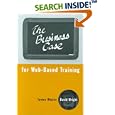 The Business Case for Web-Based Training by Tammy Whalen and David Wright