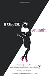 A CHANGE OF HABIT: A Spiritual Journey From Sister Mary Kateri To Sister Mary Vodka
