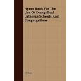 Hymn Book For The Use Of Evangelical Lutheran Schools And Congregations by Various