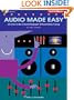 Audio Made Easy: (Or How to Be a Sound Engineer Without Really Trying)