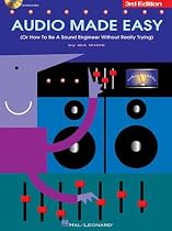 Audio Made Easy: (Or How to Be a Sound Engineer Without Really Trying)