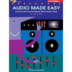 Audio Made Easy: (Or How to Be a Sound Engineer Without Really Trying)