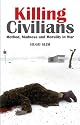 Killing Civilians: Method, Madness, and Morality in War (Columbia/Hurst)