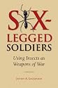 Six-Legged Soldiers : Using Insects as Weapons of War