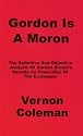 Gordon is a Moron: The Definitive and Objective Analysis of Gordon Brown's Decade as Chancellor of the Exchequer