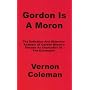 Gordon is a Moron: The Definitive and Objective Analysis of Gordon Brown's Decade as Chancellor of the Exchequer