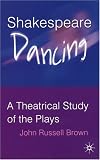 Shakespeare Dancing: A Theatrical Study of the Plays