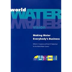 World Water Vision: Making Water Everybody's Business