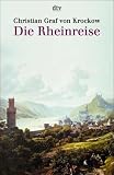 Die Rheinreise. Landschaften und Geschichte zwischen Basel und Rotterdam.
