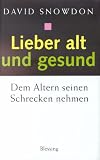 Lieber alt und gesund. Dem Altern seinen Schrecken nehmen