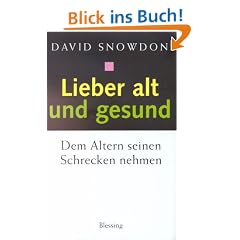 Lieber alt und gesund. Dem Altern seinen Schrecken nehmen
